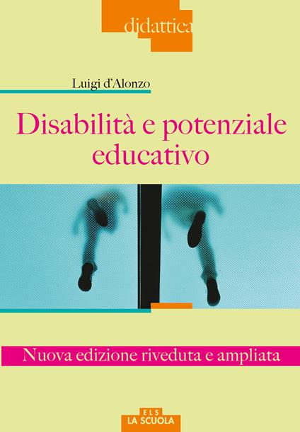 Disabilità e potenziale educativo. Nuova ediz. - Luigi D'Alonzo - copertina