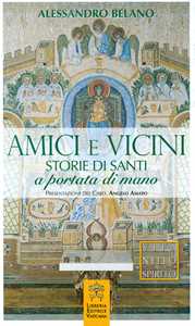 Image of Amici e vicini. Storie di santi a portata di mano