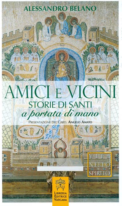 Amici e vicini. Storie di santi a portata di mano - Alessandro Belano - copertina