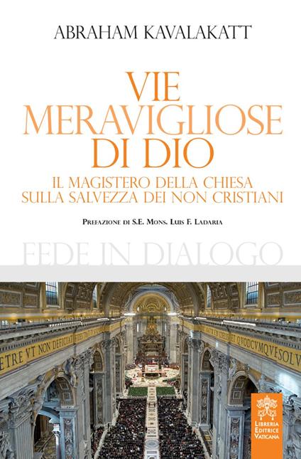 Vie meravigliose di Dio. Il Magistero della Chiesa sulla salvezza dei non cristiani - Abraham Kavalakatt - copertina