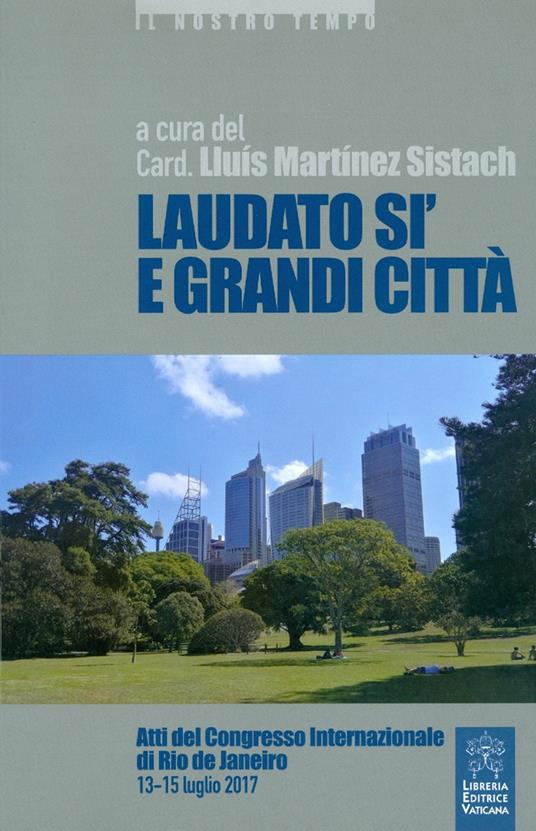 Laudato si' e grandi città - Lluís Martínez Sistach - Libro - Libreria  Editrice Vaticana - | IBS