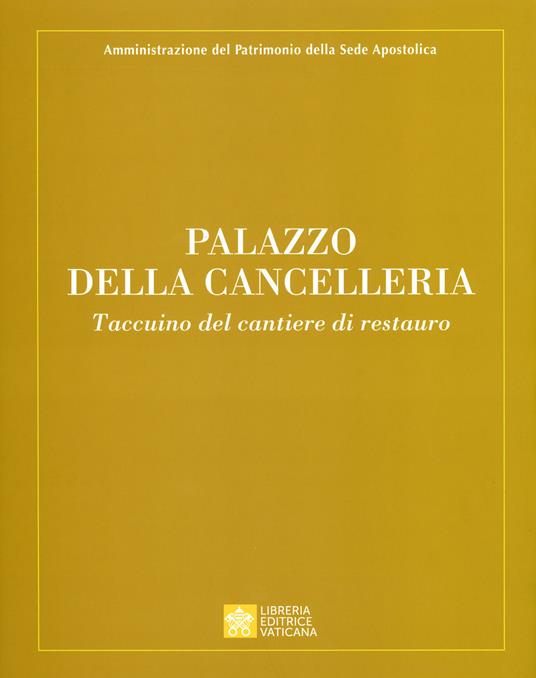 Palazzo della Cancelleria. Taccuino del cantiere di restauro. Ediz. a  colori - Maria Mari - Libro - Libreria Editrice Vaticana - | IBS