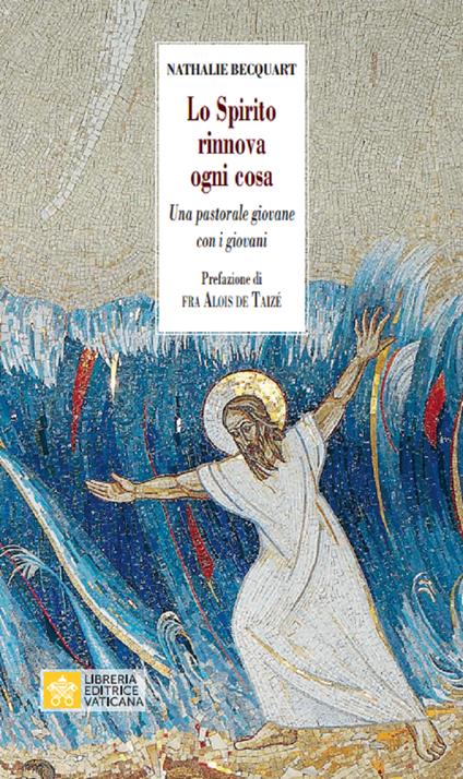 Lo Spirito rinnova ogni cosa. Una pastorale giovane con i giovani - Natalie Bequart - copertina