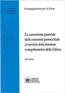 La Conversione pastorale della comunità parrocchiale al servizio della missione evangelizzatrice della Chiesa. Istruzione