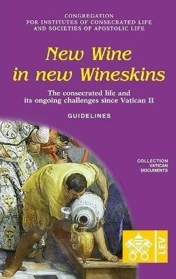 New Wine in New Wineskins. The Consecrated Life and its Ongoing Challenges since Vatican II. Guidelines - Congregation for Religious - cover