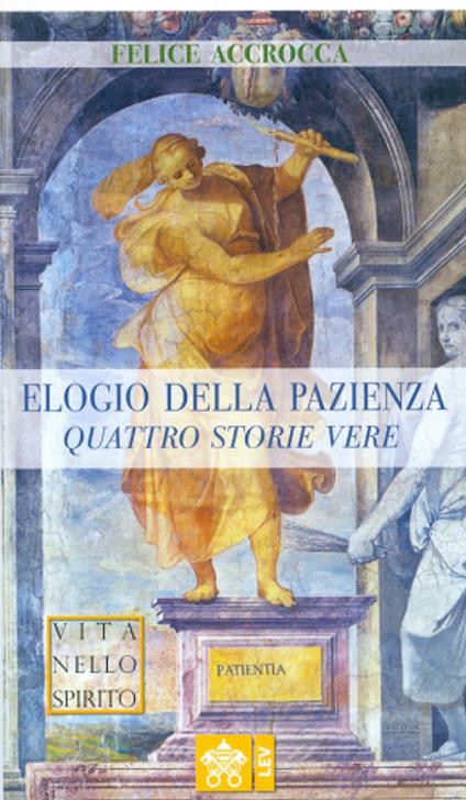 Elogio della pazienza. Quattro storie vere - Felice Accrocca - copertina