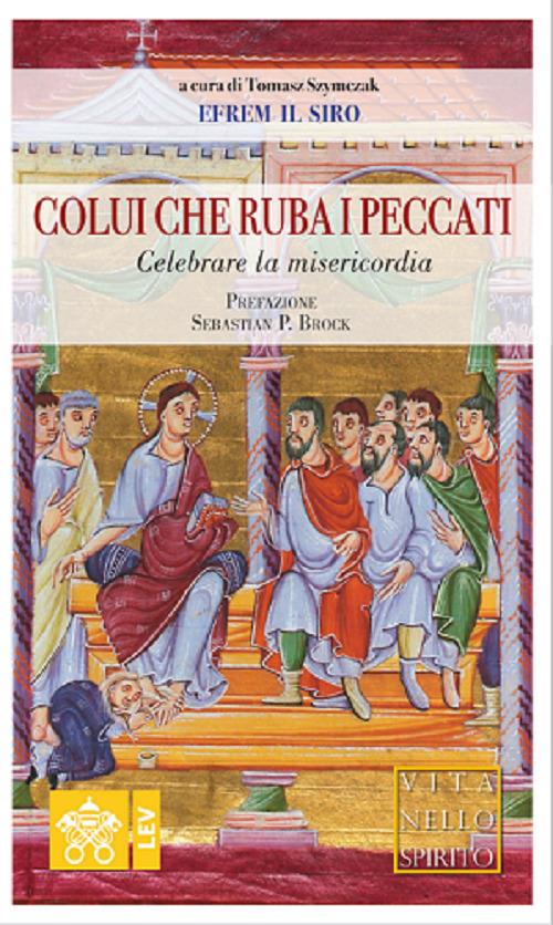 Colui che ruba i peccati. Celebrare la misericordia - Efrem (sant') - copertina