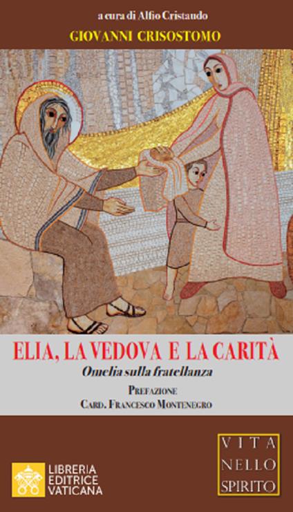Elia, la vedova e la carità. Omelia sulla fratellanza - Giovanni Crisostomo (san) - copertina