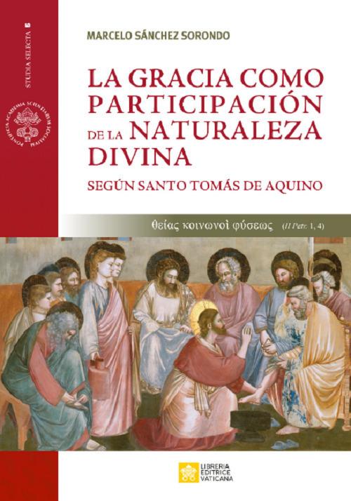 La gracia como participación de la naturaleza divina. Según santo tomás de aquino - Marcelo Sánchez Sorondo - copertina