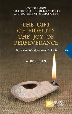 The Gift of Fidelity the Joy of Perseverance: Manete in dilectione mea (John 15:9). Guidelines - Congregation for Religious - cover