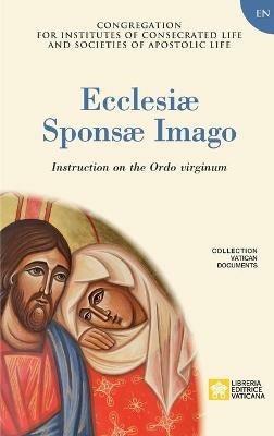 Ecclesiae Sponsae Imago. Instruction on the Ordo Virginum - Congregation for Religious - cover