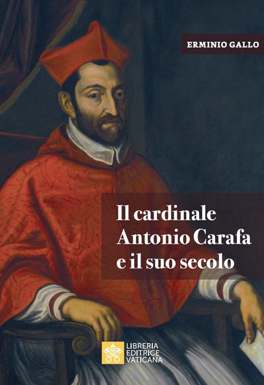 Il cardinale Antonio Carafa e il suo secolo - Erminio Gallo - copertina