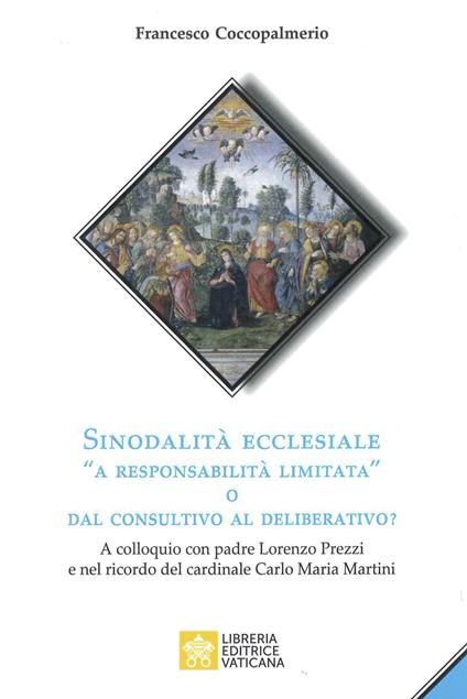 Sinodalità ecclesiale «a responsabilità limitata» o dal consultivo al deliberativo? A colloquio con padre Lorenzo Prezzi e nel ricordo del cardinale Carlo Maria Martini - Francesco Coccopalmerio - copertina