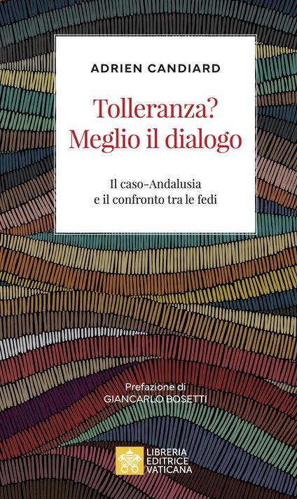 Tolleranza? Meglio il dialogo. Il caso-Andalusia e il confronto tra le fedi - Adrien Candiard - copertina