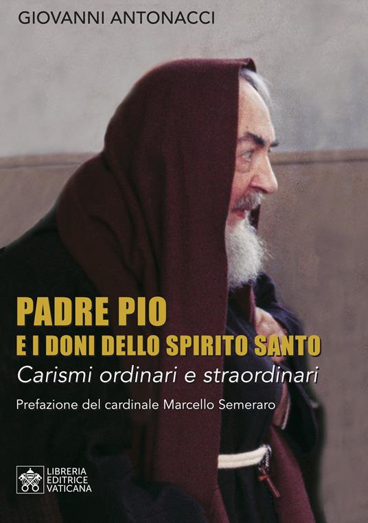 Padre Pio e i doni dello Spirito Santo. Carismi ordinari e straordinari - Giovanni Antonacci - copertina