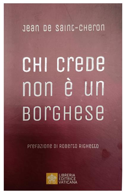 Chi crede non è un borghese. Perché la santità è alla portata di tutti - Jean de Saint-Cheron - copertina