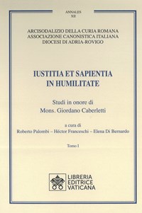 Iustitia et Sapientia in humilitate. Studi in onore di Mons. Giordano  Caberletti. Vol. 1-2 - Roberto Palombi - Héctor Franceschi - Elena Di  Bernardo - Libro - Libreria Editrice Vaticana - Annales