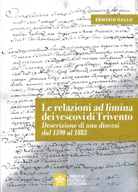 Le relazioni «ad limina» dei vescovi di Trivento. Descrizione di una diocesi dal 1590 al 1883 - Erminio Gallo - copertina