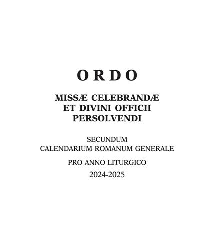 Ordo missae celebrandae et divini officii persolvendi. Secundum calendarium romanum generale pro anno liturgico 2024 -2025 - copertina