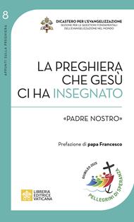 La preghiera che Gesù ci ha insegnato. «Padre Nostro»