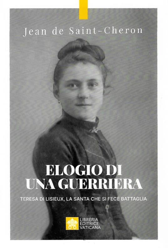 Elogio di una guerriera. Teresa di Lisieux, la santa che si fece battaglia - Jean de Saint-Cheron - copertina