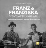 Franz e Franziska. Non c’è amore più grande. I coniugi Jägerstätter e il martirio della coscienza