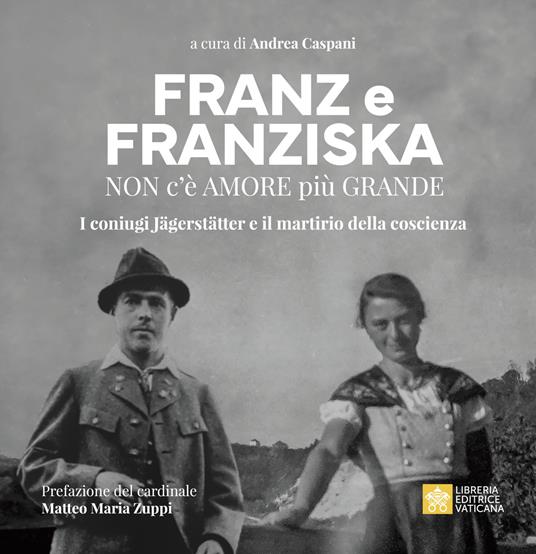 Franz e Franziska. Non c’è amore più grande. I coniugi Jägerstätter e il martirio della coscienza - copertina