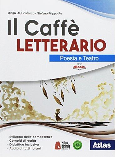 Il caffè letterario. Poesia e teatro. Quaderno delle competenze. Con ebook. Con espansione online - Diego De Costanzo,Letizia Bergomi,Stefano Filippo Re - copertina