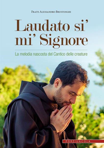 Laudato si' mi' Signore. La melodia nascosta del Cantico delle creature - Alessandro Brustenghi - copertina