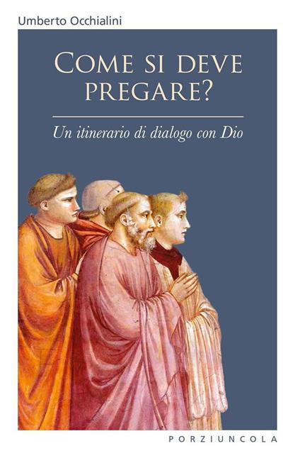Come si deve pregare? Un itinerario di dialogo con Dio - Umberto Occhialini - copertina