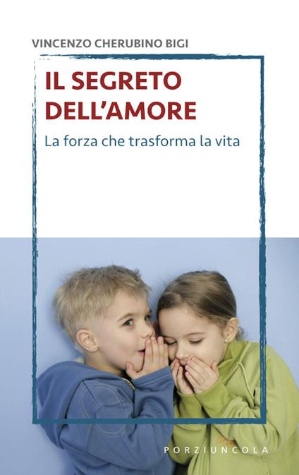 Il segreto dell'amore. La forza che trasforma la vita - Vincenzo Cherubino Bigi - copertina