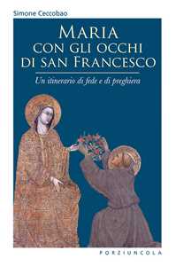 Image of Maria con gli occhi di san Francesco. Un itinerario di fede e di preghiera