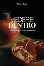 Vedere dentro. 13 racconti per incontrare Gesù