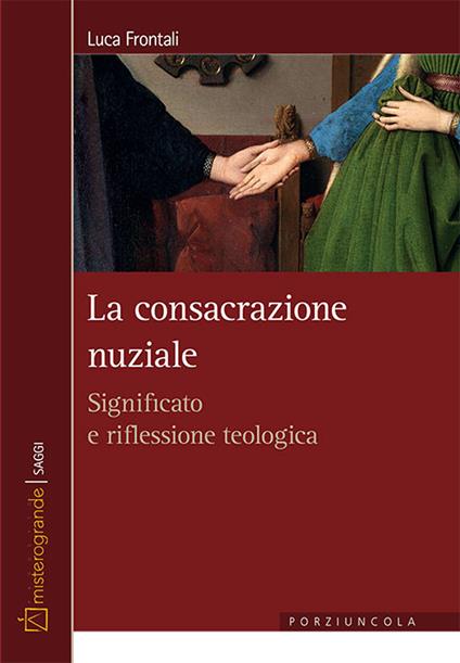 La consacrazione nuziale. Significato e riflessione teologica - Luca Frontali - copertina