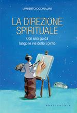 La direzione spirituale. Con una guida lungo le vie dello Spirito. Nuova ediz.