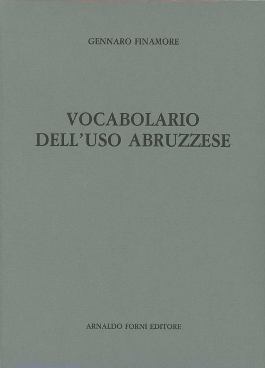 Vocabolario dell'uso abruzzese (rist. anast. Città di Castello, 1893/2) -  Gennaro Finamore - Libro - Forni - | IBS