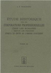 Étude historique sur les corporations professionnelles chez les romains (rist. anast. Louvain, 1895-1900) - J. P. Waltzing - copertina