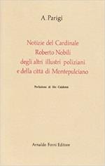 Notizie del card. Roberto Nobili, degli altri illustri poliziani e della città di Montepulciano (rist. anast. Montepulciano, 1836)