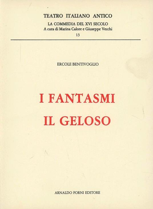 I fantasmi. Il geloso (rist. anast. 1544-45) - Ercole Bentivoglio - copertina