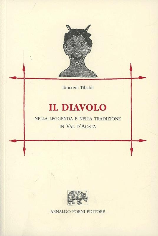 Il diavolo nella leggenda e nella tradizione in Val d'Aosta. Studi sul folklore (rist. anast. Torino, 1911) - Tancredi Tibaldi - copertina