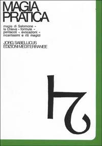 Magia pratica. Vol. 1: Magia di Salomone. La chiave. Formule. Pentacoli. Evocazione. Il Lemegeton. Il testamento. Incantesimi e riti magici. - Jorg Sabellicus - copertina