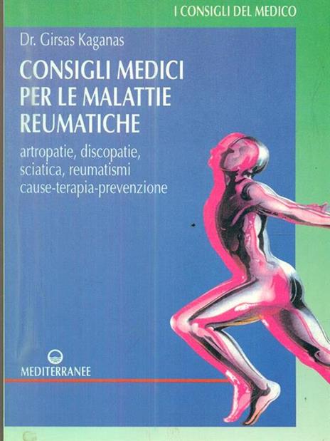 Consigli medici per le malattie reumatiche. Artropatie, discopatie, sciatica, reumatismi. Cause, terapia, prevenzione - Girsas Kaganas - copertina