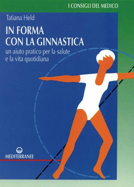 In forma con la ginnastica. Un aiuto pratico per la salute e la vita quotidiana - Tatiana Held - 3