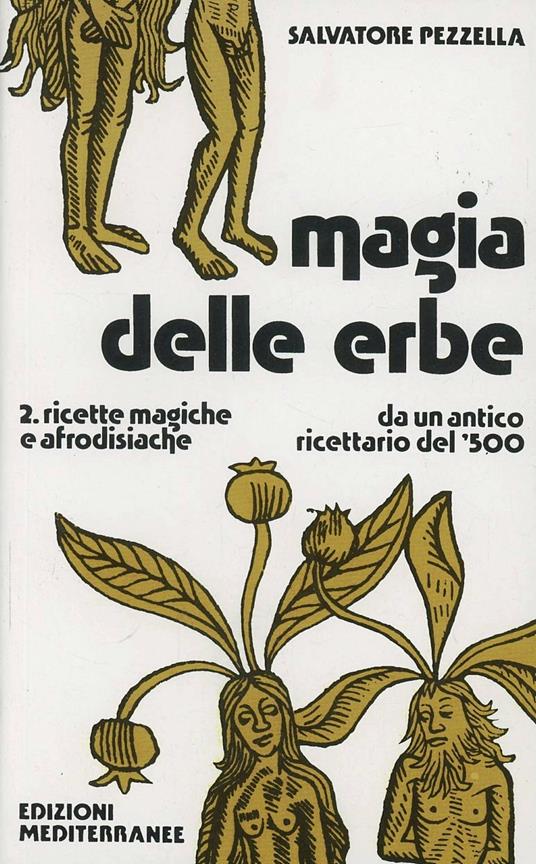 Magia delle erbe. Vol. 2: Ricette magiche e afrodisiache - Salvatore Pezzella - copertina