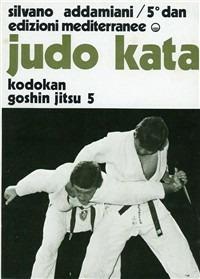 Judo kata. Vol. 3: Kodokan Goshin Jitsu. - Silvano Addamiani - copertina