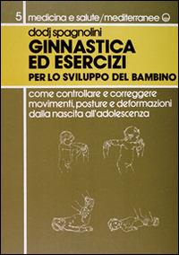 Ginnastica ed esercizi per lo sviluppo del bambino - Dodj Spagnolini - copertina