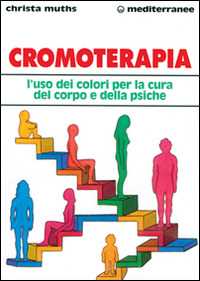 Cromoterapia. L'uso dei colori per la cura del corpo e della psiche