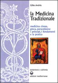 Image of La medicina tradizionale. Medicina cinese, greca, paracelsiana: i principi, i fondamenti, la pratica