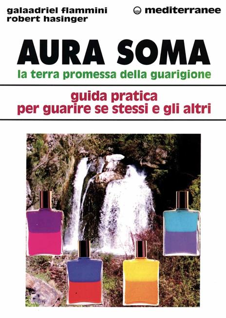 Aura soma. La terra promessa della guarigione. Guida pratica per guarire se stessi e gli altri - Galaadriel Flammini,Robert Hasinger - 4