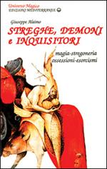 Streghe, demoni e inquisitori. Magia, stregoneria, ossesioni, esorcismi